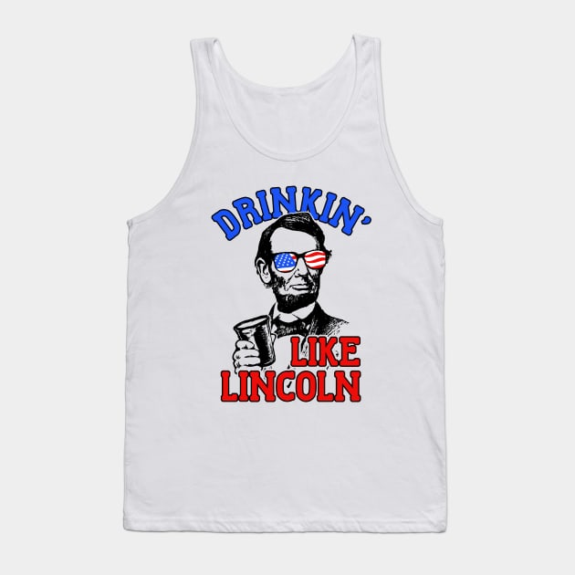 Drinkin Like Lincoln Merica July 4th Tank Top by dumbshirts